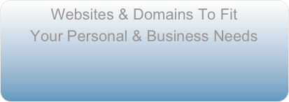Websites &amp; Domains To Fit &#10;Your Personal &amp; Business Needs